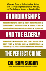 Guardianships and the Elderly (The Perfect Crime) by Sam, MD Sugar, 9780757004339
