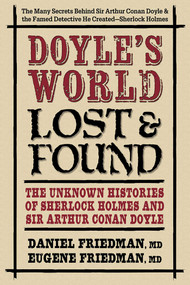 Doyle's World-Lost & Found (The Unknown Histories of Sherlock Holmes and Sir Arthur Conan Doyle) by Daniel Friedman, MD, Eugene Friedman, MD, 9780757004483