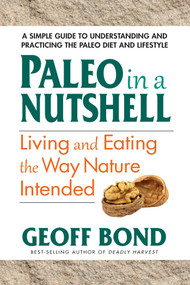 Paleo in a Nutshell (Living and Eating the Way Nature Intended) by Geoff Bond, 9780757004506