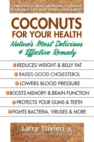 Coconuts for Your Health (Nature's Most Delicious & Effective Remedy) by Larry Trivieri, 9780757004513