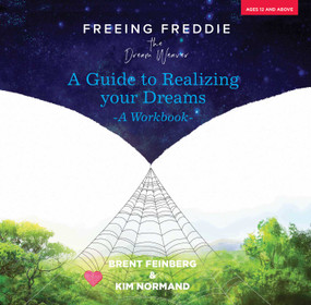 Freeing Freddie the Dream Weaver (A Guide to Realizing Your Dreams - A Workbook) by Brent Feinberg, Kim Normand, Daniel Clarke, 9780757004605
