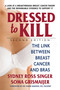 Dressed to Kill (The Link Between Breast Cancer and Bras) by Sydney Ross Singer, Soma Grismaijer, 9780757004629