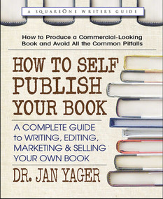 How to Self-Publish Your Book (A Complete Guide to Writing, Editing, Marketing & Selling Your Own Book) by Dr. Jan Yager, 9780757004650