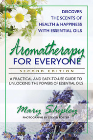 Aromatherapy for Everyone (A Practical and Easy-to-Use Guide to Unlocking the Powers of Essential Oils) by Mary Shipley, 9780757004735