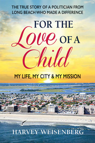 For the Love of a Child (My Life, My City, and My Mission) by Harvey Weisenberg, 9780757004803