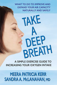 Take a Deep Breath (A Simple Exercise Guide to Increasing Your Oxygen Intake) by Meera Patricia Kerr, Sandra A., MD McLanahan, 9780757004810