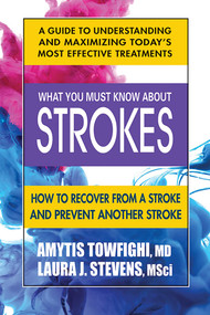 What You Must Know About Strokes (How to Recover from a Stroke and Prevent another Stroke) by Amytis Towfighi, Laura Stevens, MSci, 9780757004834