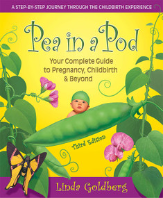 Pea in a Pod (Your Complete Guide to Pregnancy, Childbirth & Beyond) by Linda Goldberg, 9780757004896