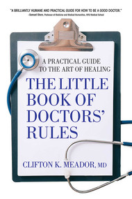 Little Book of Doctor's Rules (A Practical Guide to the Art of Healing) by Clifton K. Meador MD, 9780757004933