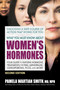 What You Must Know About Women's Hormones (Your Guide to Natural Hormone Treatments for PMS, Menopause, Osteoporosis, PCOS, and More) by Pamela Wartian Smith, 9780757005183