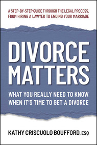 Divorce Matters (What You Really Need to Know When It's Time to Get a Divorce) by Kathy Criscuolo Boufford, ESQ, Kathy Criscuolo Boufford, 9780757005251