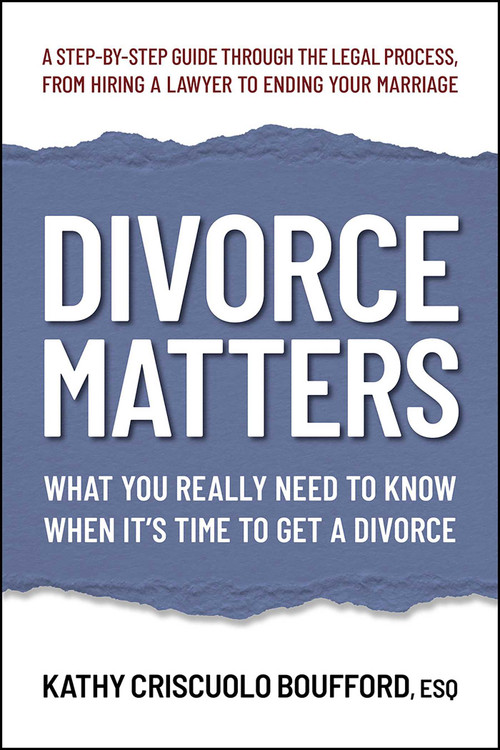 Divorce Matters (What You Really Need to Know When It's Time to Get a Divorce) by Kathy Criscuolo Boufford, ESQ, Kathy Criscuolo Boufford, 9780757005251