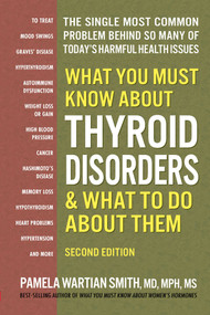 What You Must Know About Thyroid Disorders by Pamela Wartian Smith, 9780757005336
