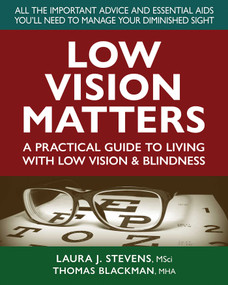 Low Vision Matters (A Practical Guide to Living With Low Vision & Blindness) by Laura Stevens, MSci, Thomas Blackman, 9780757005343