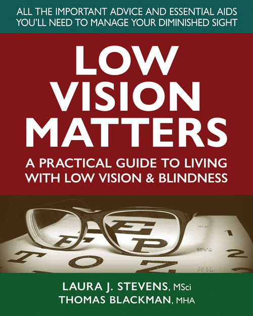 Low Vision Matters (A Practical Guide to Living With Low Vision & Blindness) by Laura Stevens, MSci, Thomas Blackman, 9780757005343