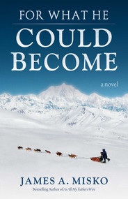 For What He Could Become by James A. Misko, 9780964082618