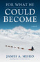For What He Could Become by James A. Misko, 9780964082618