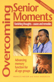 Overcoming Senior Moments (Vanishing Thoughts-Causes and Remedies) by Nina Anderson, Frances Meiser, 9780970111098