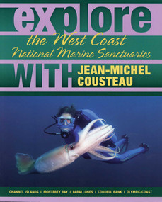 Explore the West Coast National Marine Sanctuaries With Jean-MIchel Cousteau by Jean-Michel Cousteau, Sylvia A. Earle, Maria McGuire, 9780982694022