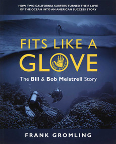 Fits Like a Glove (How Two California Surfers Turned Their Love of the Ocean Into an American Success Story) by Frank Gromling, 9780982694060