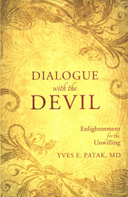 Dialogue with the Devil (Enlightenment for Unwilling) by Yves E. Patak, 9780984495528