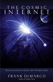 The Cosmic Internet (Explanations from the Other Side) by Frank DeMarco, Jeanne Adlon, 9780984495542