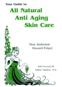 Your Guide to All Natural Anti-Aging Skin Care by Nina Anderson, Howard Peiper, 9781884820175