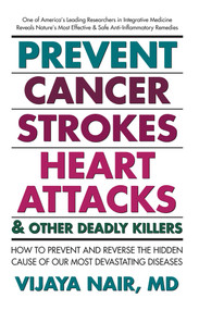 Prevent Cancer, Strokes, Heart Attacks & Other Deadly Killers (How to Prevent and Reverse the Hidden Cause of Our Most Devastating Diseases) by Vijaya Nair, 9781884820922