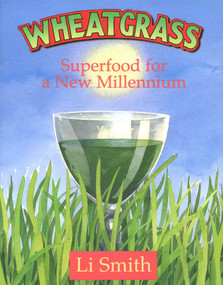 Wheatgrass (Superfood for a New Millennium) by Li Smith, 9781890612108