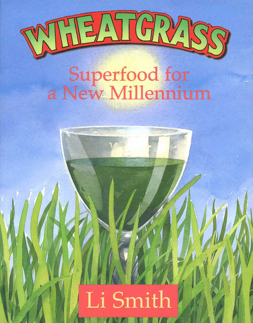 Wheatgrass (Superfood for a New Millennium) by Li Smith, 9781890612108