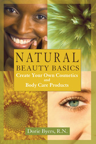 Natural Beauty Basics (Create Your Own Cosmetics and Body Care Products) by Dorie Byers, 9781890612191