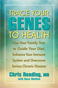 Trace Your Genes to Health (Use Your Family Tree to Guide Your Diet, Enhance Your Immune System) by Chris Reading, 9781890612238