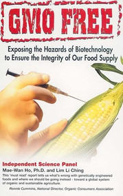 GMO Free (Exposing the Hazards of Biotechnology to Ensure the Integrity of Our Food Supply) by Mae-Wan Ho, Lim Li Ching, 9781890612375