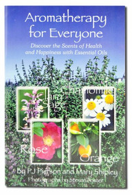 Aromatherapy for Everyone (Discover the Secrets of Health and Happiness with Essential Oils) by P.J. Pierson, Mary Shipley, 9781890612382