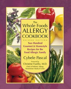 The Whole Foods Allergy Cookbook (Two Hundred Gourmet & Homestyle Recipes for the Food Allergic Family) by Cybele Pascal, 9781890612450