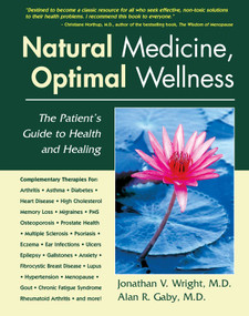 Natural Medicine, Optimal Wellness (The Patient's Guide to Health and Healing) by Jonathan V. Wright, Alan R. Gaby, 9781890612504