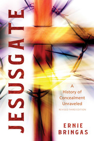 Jesusgate 2021 Revised 3rd Ed (A History of Concealment Unraveled) by Ernie Bringas, 9781937907044