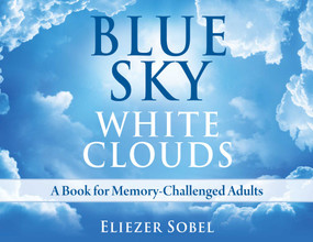 Blue Sky, White Clouds (A Book for Memory-Challenged Adults) by Eliezer Sobel, 9781937907075