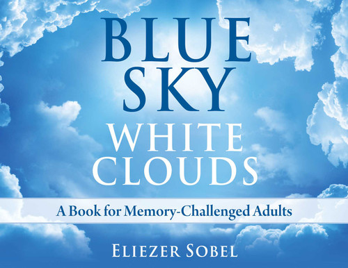 Blue Sky, White Clouds (A Book for Memory-Challenged Adults) by Eliezer Sobel, 9781937907075