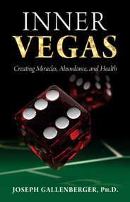 Inner Vegas (Creating Miracles, Abundance, and Health) by Joseph Gallenberger, 9781937907105