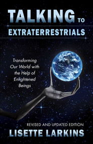 Talking to Extraterrestrials (Transforming Our World with the Help of Enlightened Beings) by Lisette Larkins, 9781937907136