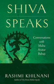 Shiva Speaks (Conversations With Maha Avatar Babaji) by Rashmi Khilnani, 9781937907143