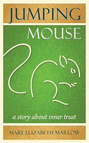 Jumping Mouse (A Story About Inner Trust) by Mary Elizabeth Marlow, 9781937907150