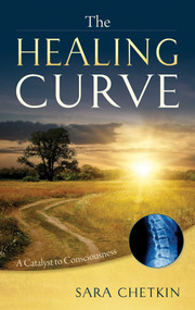 The Healing Curve (A Catalyst to Consciousness) by Sara Chetkin, 9781937907198