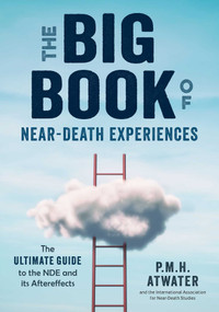 The Big Book of Near-Death Experiences (The Ultimate Guide to the NDE and Its Aftereffects) by p.m.h. atwater, 9781937907204