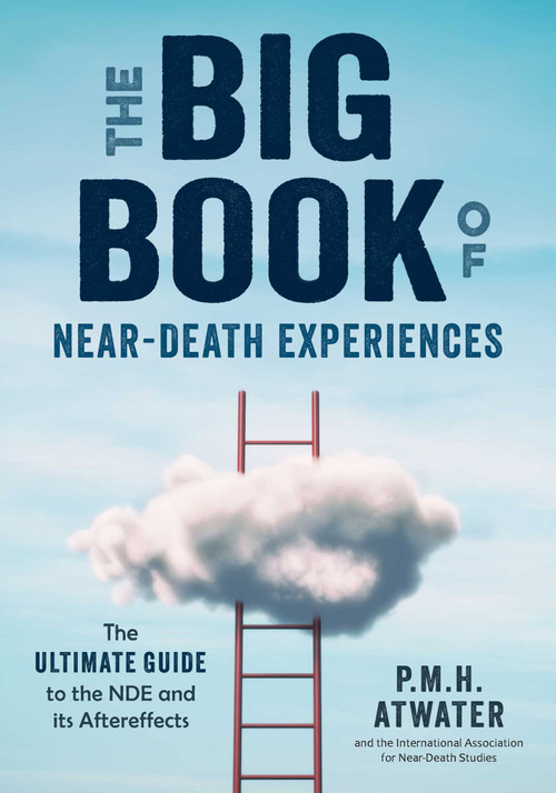The Big Book of Near-Death Experiences (The Ultimate Guide to the NDE and Its Aftereffects) by p.m.h. atwater, 9781937907204