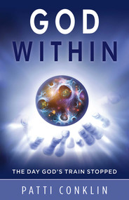 God Within (The Day God's Train Stopped) by Patti Conklin, 9781937907235