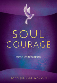 Soul Courage by Tara-jenelle Walsch, 9781937907396