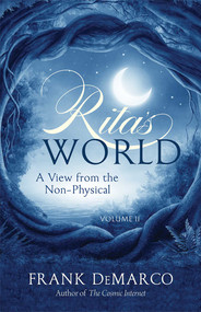 Rita's World, Vol. II (A View from the Non-Physical) by Frank DeMarco, 9781937907426