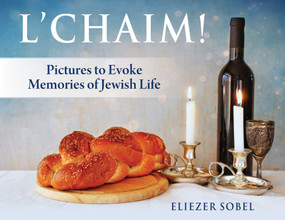 L'Chaim! (Pictures to Evoke Memories of Jewish Life (Book 2 of a Series)) by Eliezer Sobel, 9781937907440